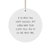 Funny Clerk Gifts, If At First You Don't Succeed, Try Doing What Your Clerk Told You To Do The First Time., Circle Ornament for Clerk, Christmas Unique Gifts from Men to Clerk - Image 1